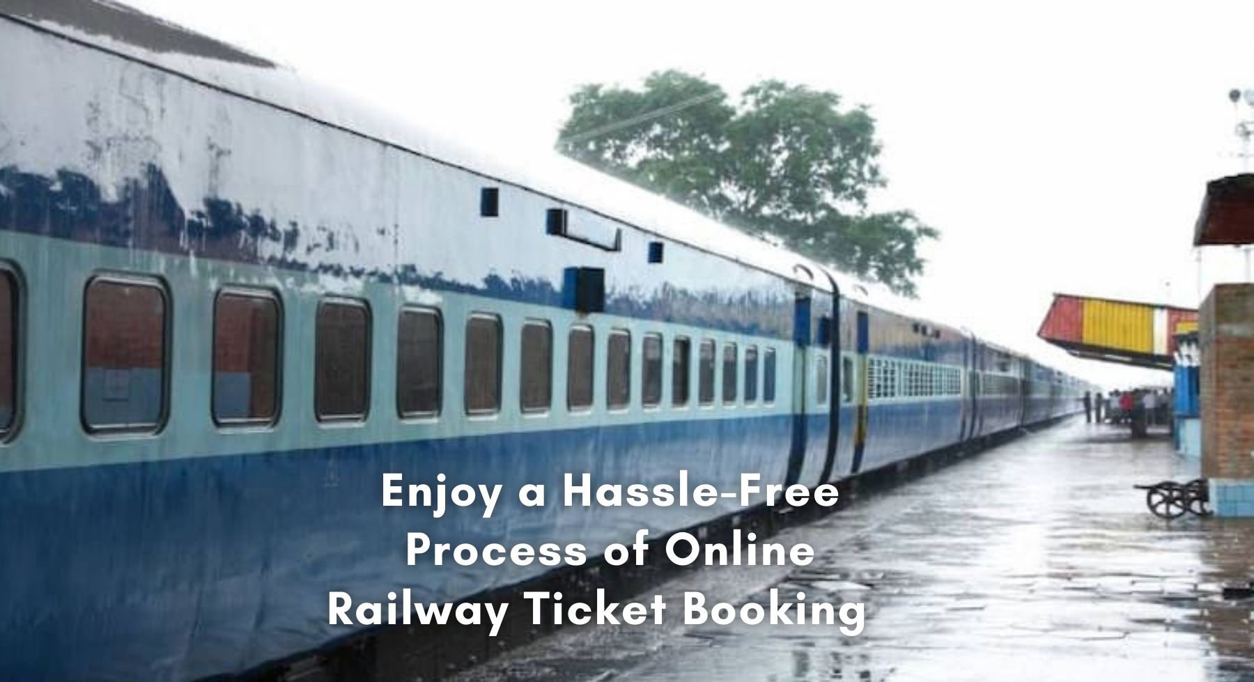 Enjoy a Hassle-Free Process of Online Railway Ticket Booking