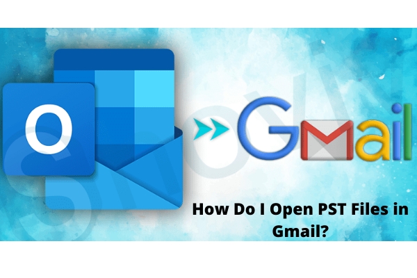 How do I Open PST files in Gmail Account?
