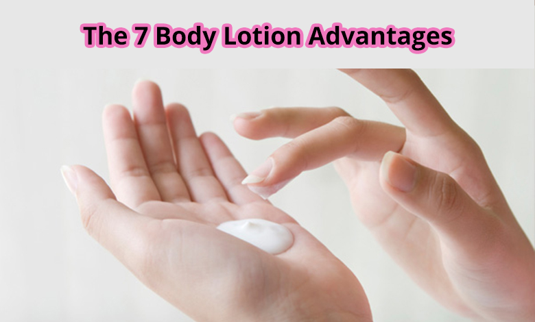 The 7 Body Lotion Advantages