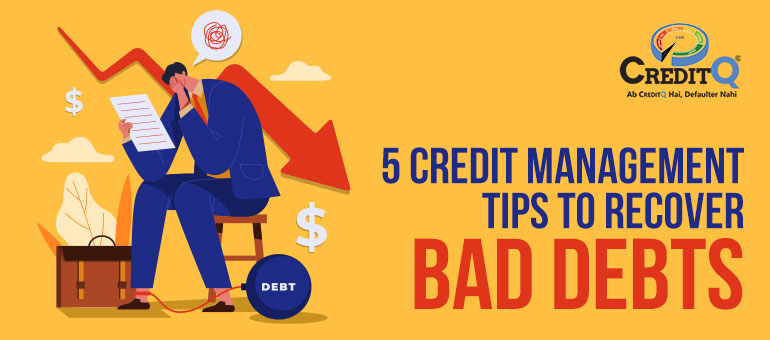 5 Credit Management Tips to Recover Bad Debts