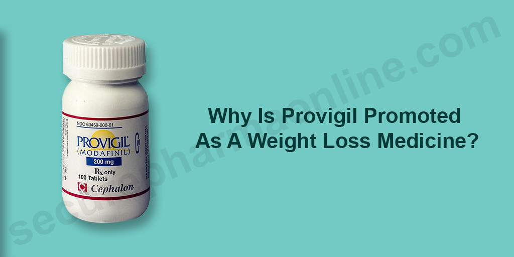 WHY IS PROVIGIL PROMOTED AS A WEIGHT LOSS MEDICINE?