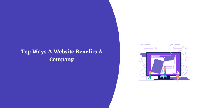 Top Ways A Website Benefits A Company