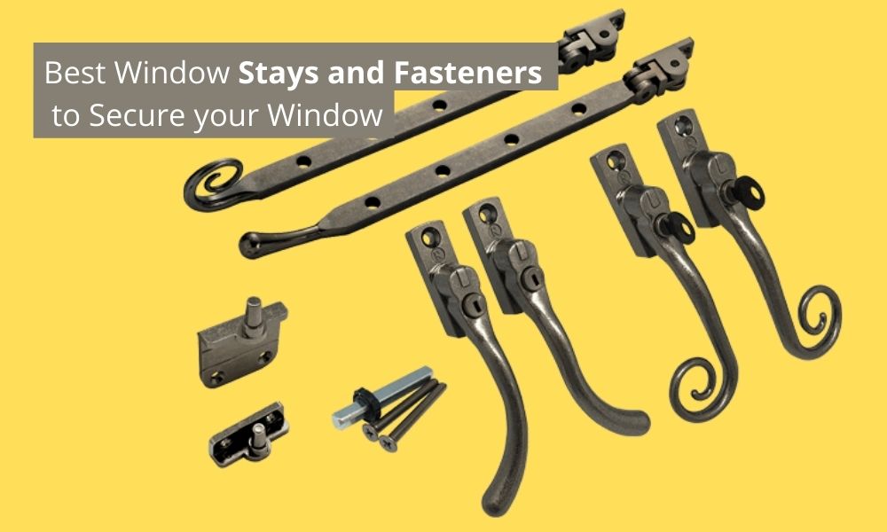 Best Window Stays and Fasteners to Secure your Window