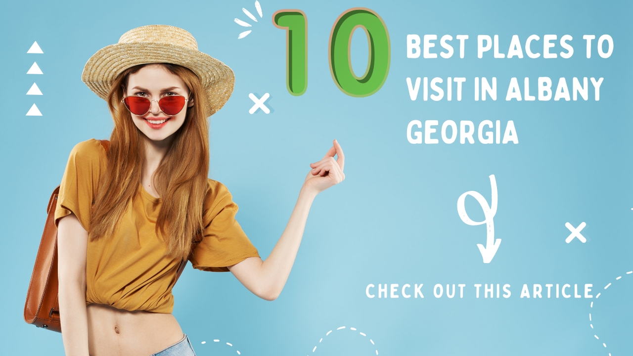 10 Places to Visit in Albany, Georgia