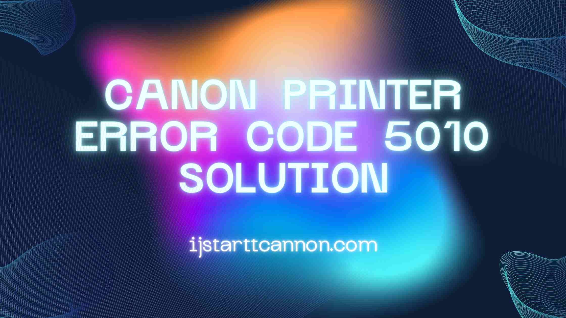 Solution for Canon Printer Error Code 5010