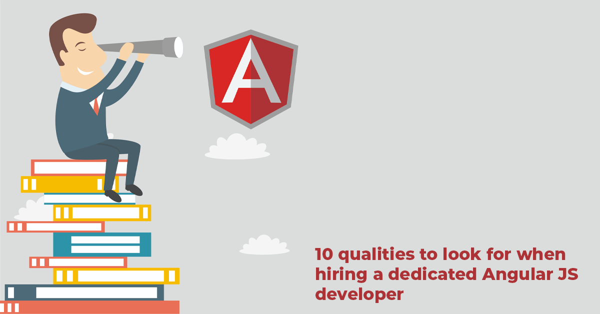 10 qualities to look for when hiring a dedicated Angular JS developer